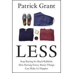 Less Stop Buying So Much Rubbish By Patrick Grant