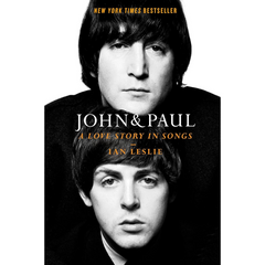 John & Paul: A Love Story in Songs By Ian Leslie