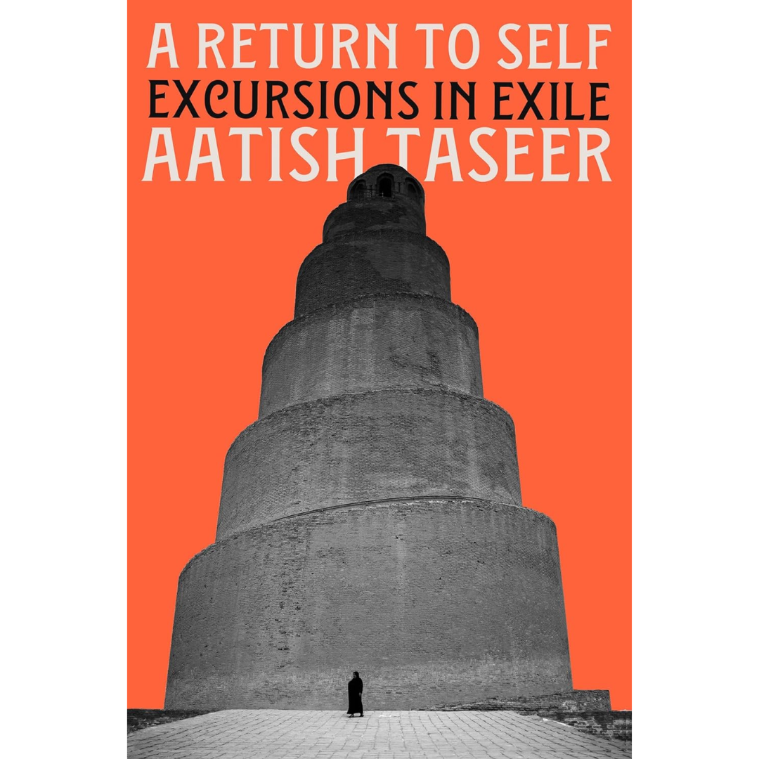 A Return to Self: Excursions in Exile By Aatish Taseer