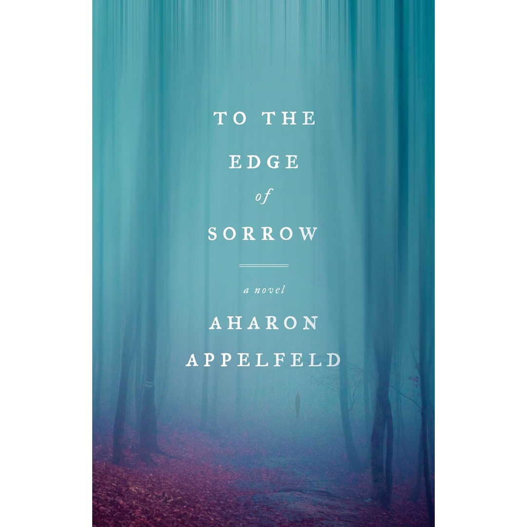 To the Edge of Sorrow By Aharon Appelfeld