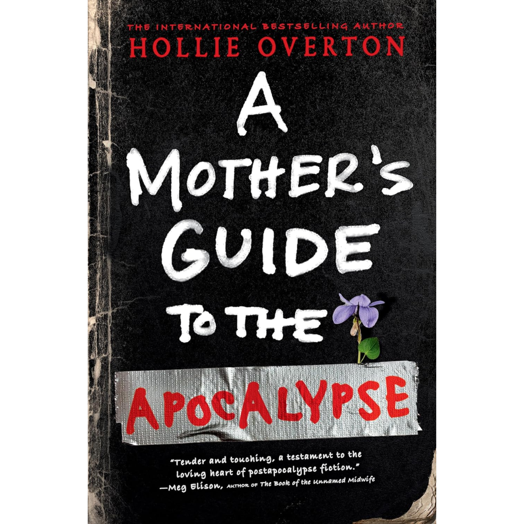 A Mother's Guide to the Apocalypse By Hollie Overton