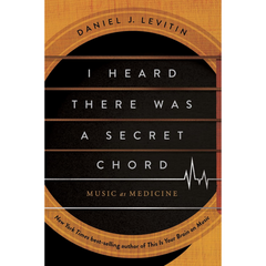 I Heard There Was a Secret Chord By Daniel J. Levitin