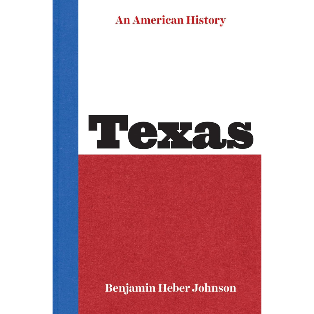 Texas: An American History By Benjamin Heber Johnson