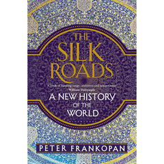 The Silk Roads By Peter Frankopan