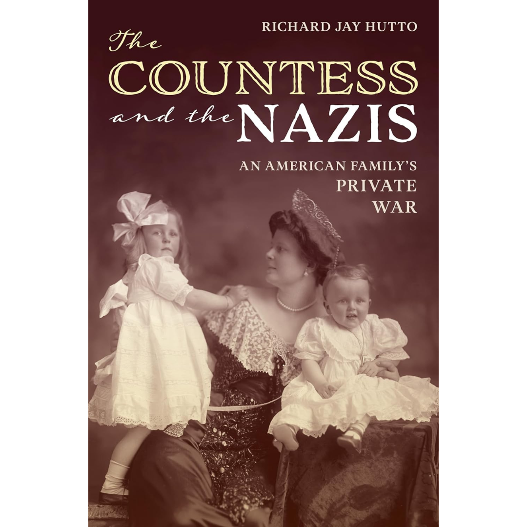 The Countess and the Nazis: An American Family's Private War By Richard Jay Hutto