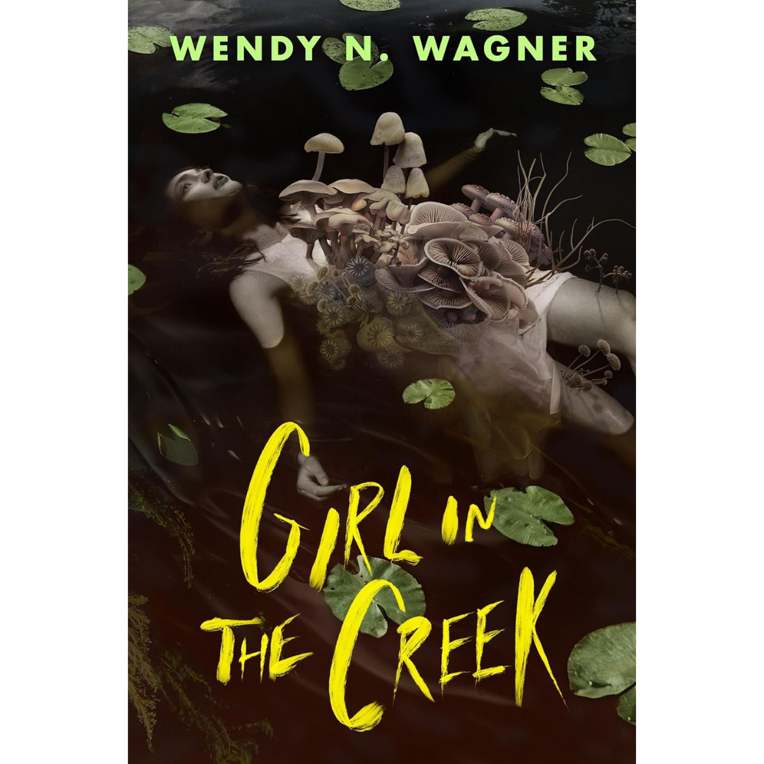 Girl in the Creek By Wendy N. Wagner