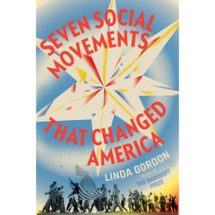 Seven Social Movements That Changed America By Linda Gordon