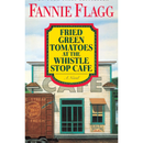 Fried Green Tomatoes at the Whistle Stop Cafe By Fannie Flagg