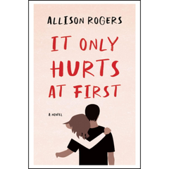 It Only Hurts at First By Allison Rogers