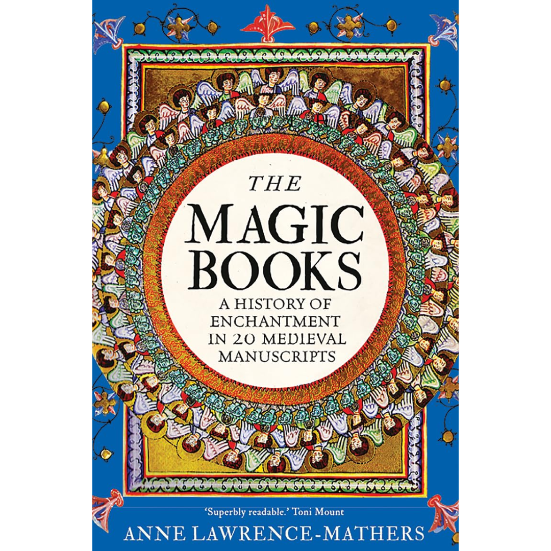 The Magic Books: A History of Enchantment in 20 Medieval Manuscripts By Anne Lawrence-Mathers