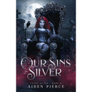 Our Sins in Silver By Aiden Pierce