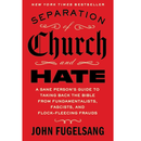Separation of Church and Hate: A Sane Person's Guide to Taking Back the Bible from Fundamentalists, Fascists, and Flock-Fleecing Frauds By John Fugelsang