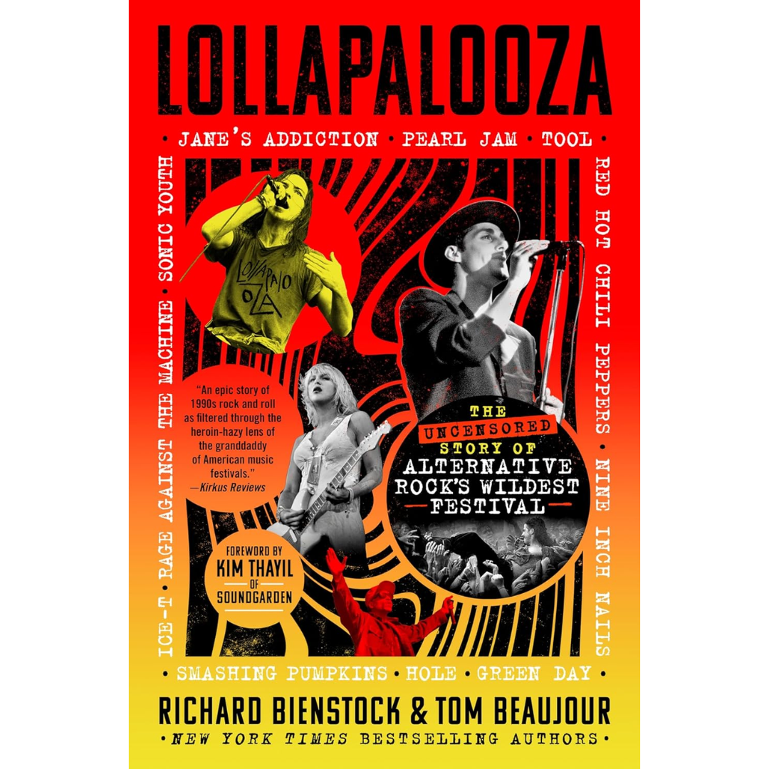 Lollapalooza: The Uncensored Story of Alternative Rock's Wildest Festival By Richard Bienstock