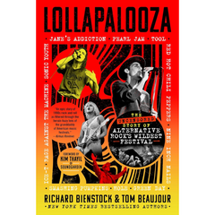 Lollapalooza: The Uncensored Story of Alternative Rock's Wildest Festival By Richard Bienstock
