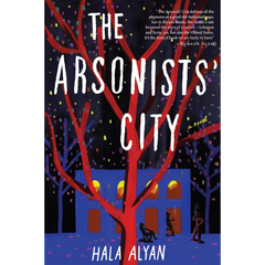 The Arsonists' City By Hala Alyan