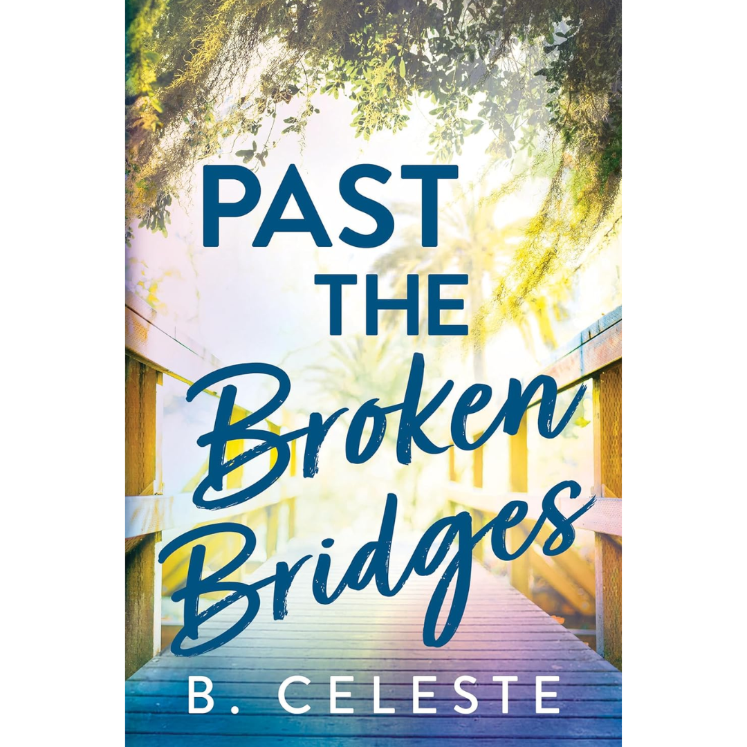 Past the Broken Bridges By B. Celeste