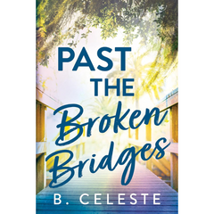 Past the Broken Bridges By B. Celeste
