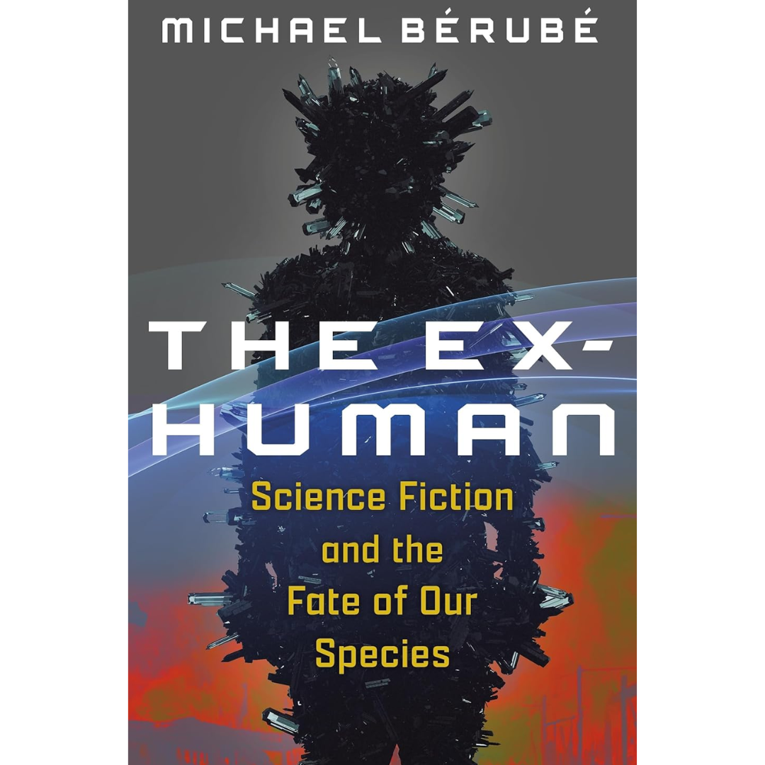 The Ex-Human By Michael Bérubé