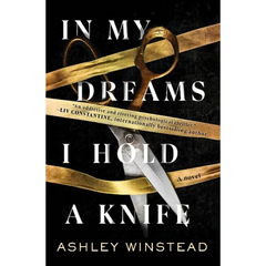 In My Dreams I Hold a Knife By Ashley Winstead