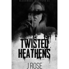 Twisted Heathens By J. Rose
