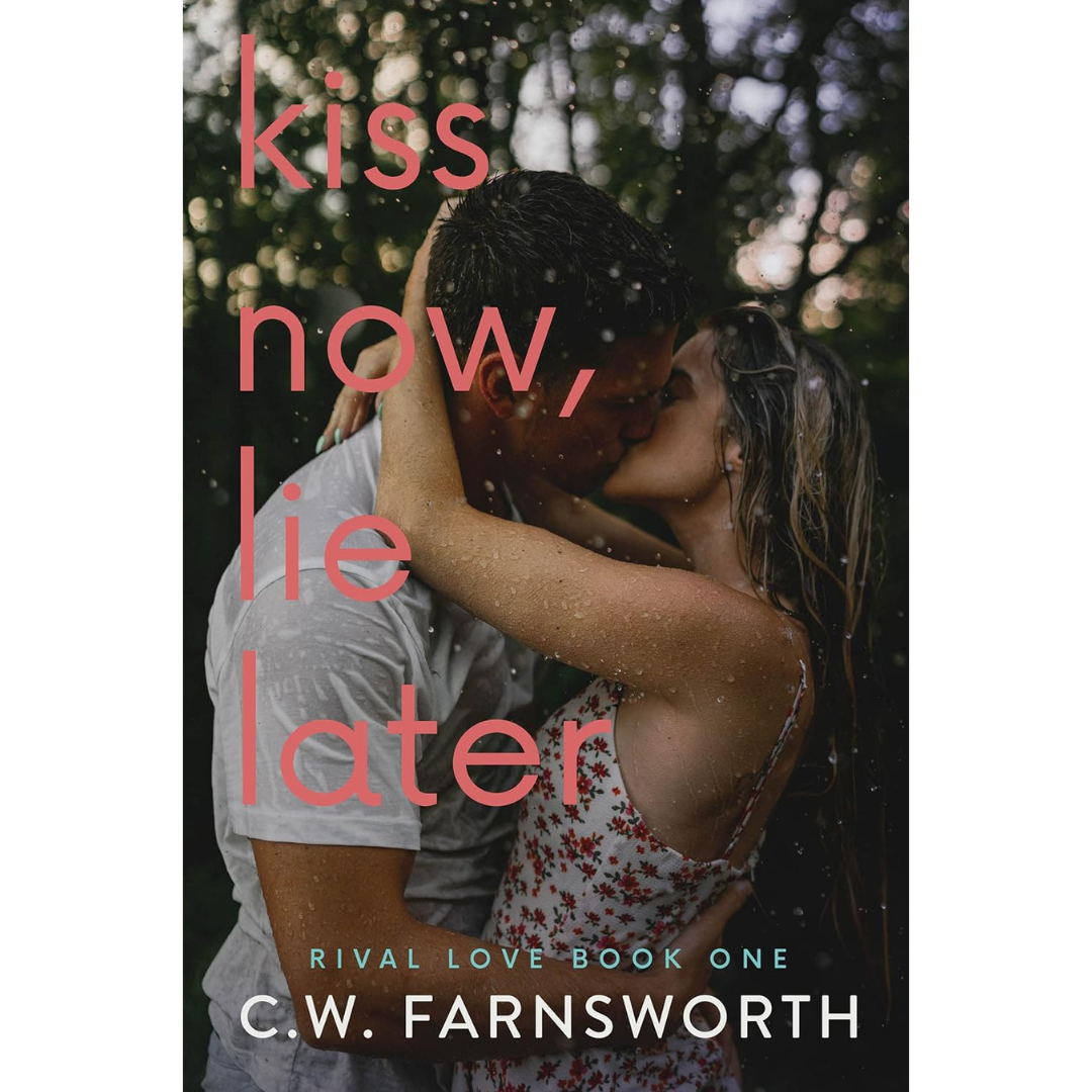 Kiss Now Lie Later By C.W. Farnsworth