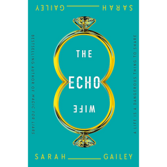 The Echo Wife By Sarah Gailey