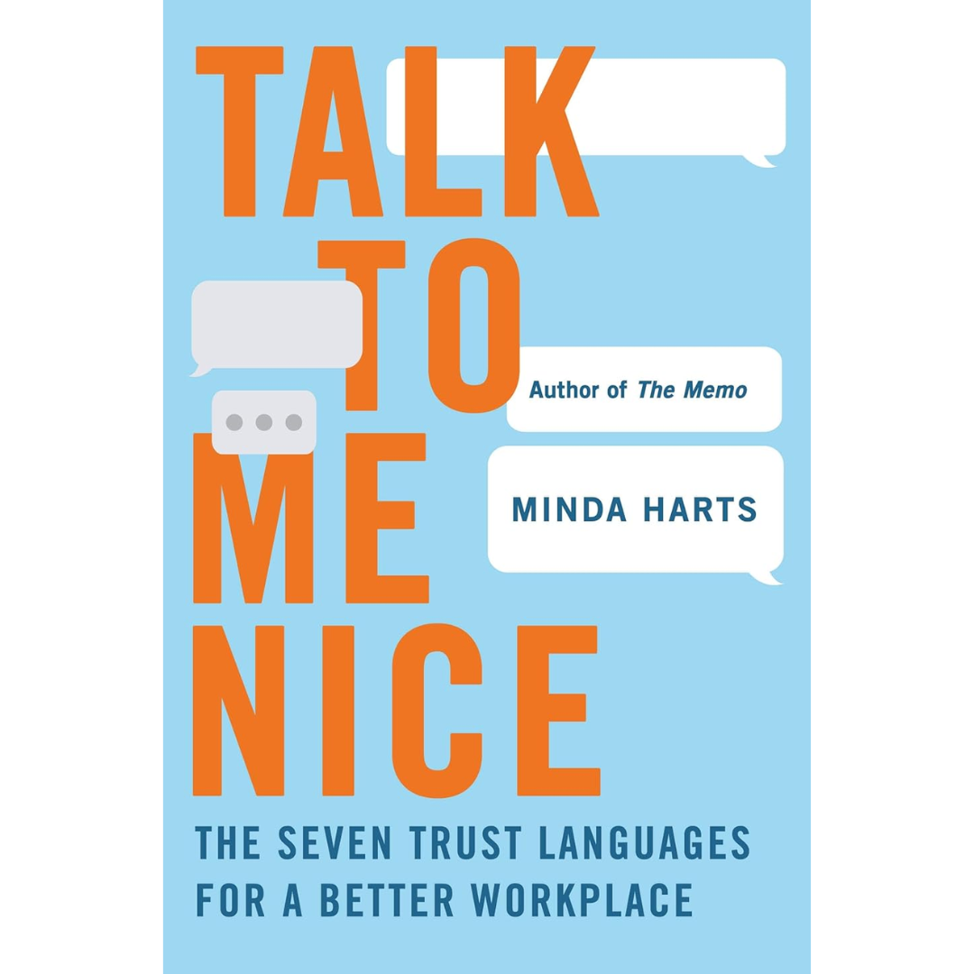 Talk to Me Nice: The Seven Trust Languages for a Better Workplace By Minda Harts