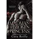 The Madman and His Broken Princess By Cora Reilly