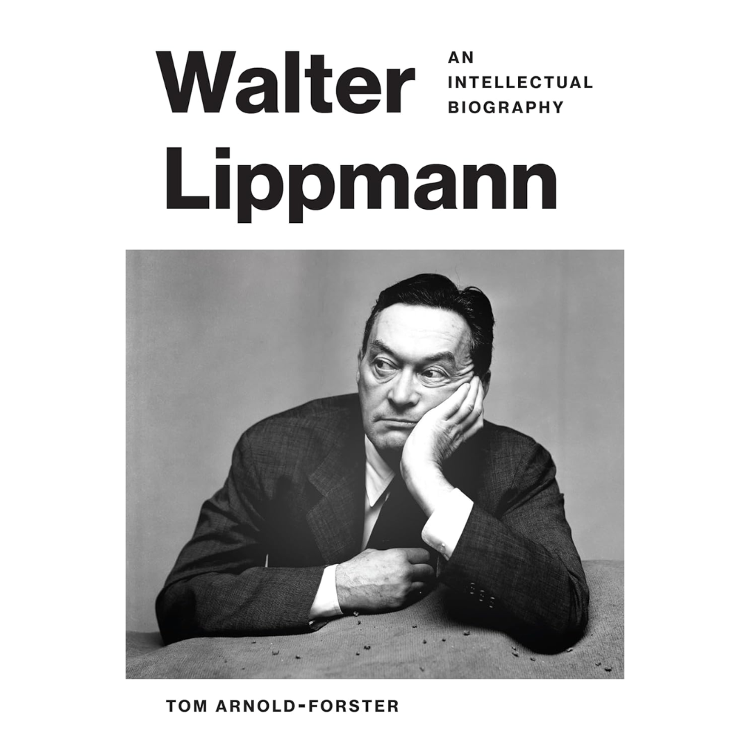 Walter Lippmann An Intellectual Biography By Tom Arnold-Forster