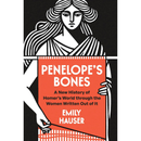 Penelope's Bones: A New History of Homer’s World through the Women Written Out of It By Emily Hauser