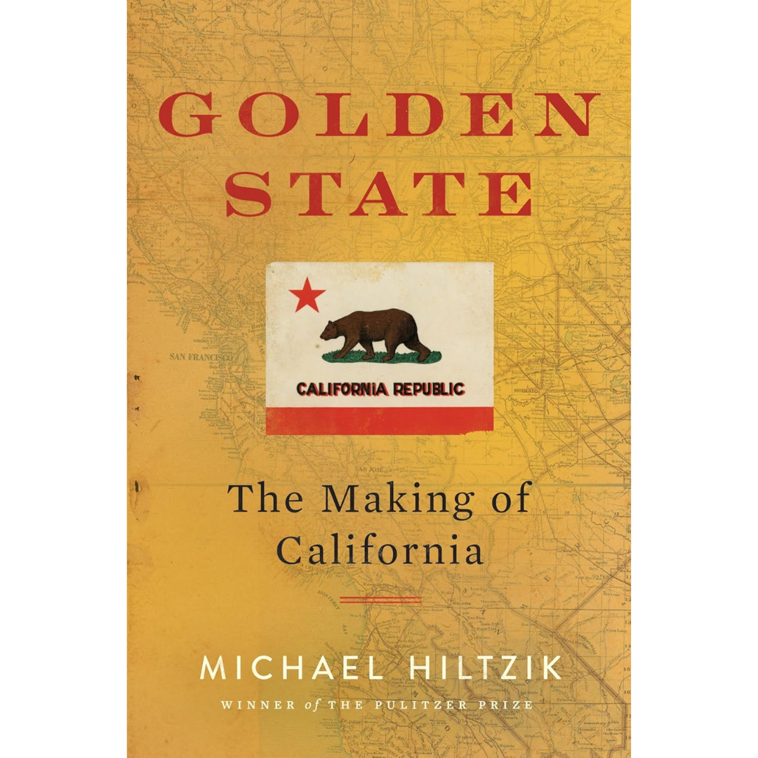 Golden State: The Making of California By Michael Hiltzik