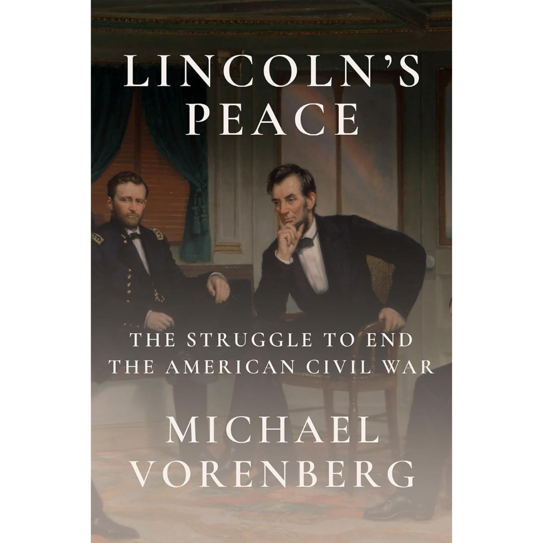 Lincoln's Peace: The Struggle to End the American Civil War By Michael Vorenberg