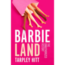 Barbieland: The Unauthorized History By Tarpley Hitt