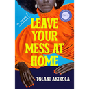 Leave Your Mess at Home By Tolani Akinola