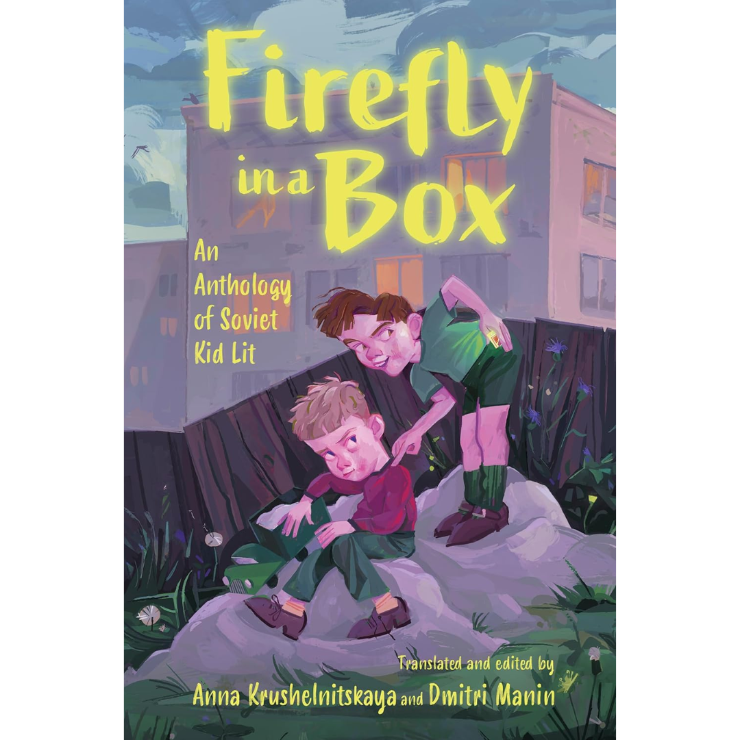 Firefly in a Box: An Anthology of Soviet Kid Lit: An Anthology of Soviet Kid Lit By Anna Krushelnitskaya