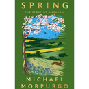 Spring: The Story of a Season By Michael Morpurgo