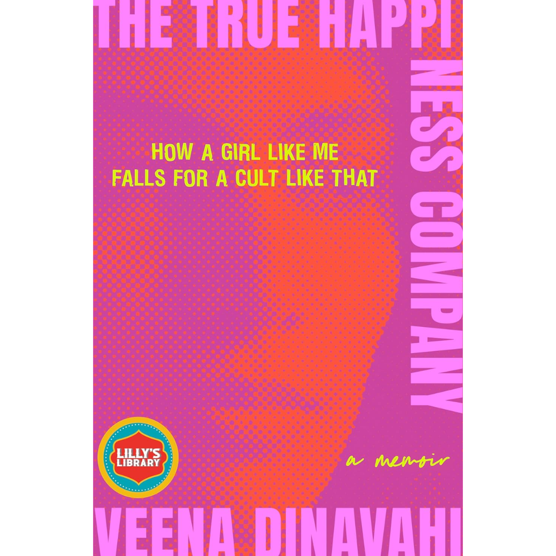 The True Happiness Company: How a Girl Like Me Falls for a Cult Like That By Veena Dinavahi