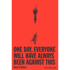 One Day Everyone Will Have Always Been Against This By Omar El Akkad