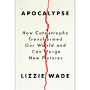 Apocalypse: A Transformative Exploration of Humanity's Resilience Through Cataclysmic Events By Lizzie Wade