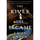 The River She Became By Emily Varga