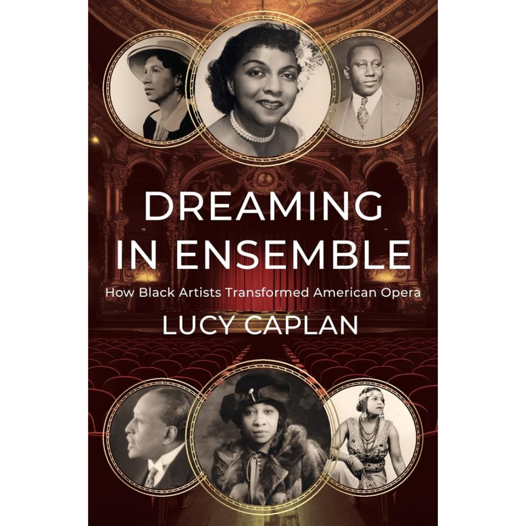 Dreaming in Ensemble How Black Artists Transformed American Opera By Lucy Caplan