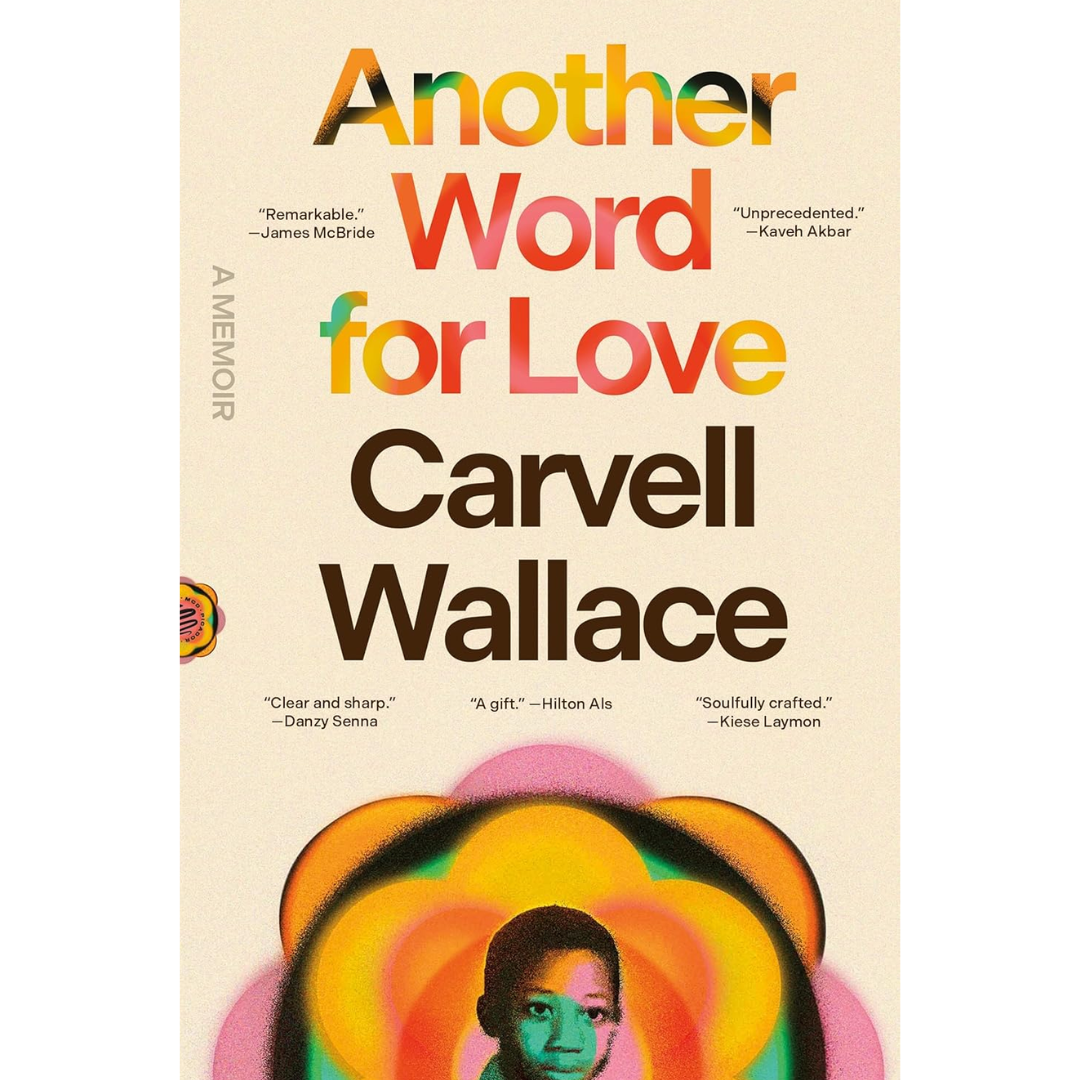 Another Word for Love: A Memoir By Carvell Wallace