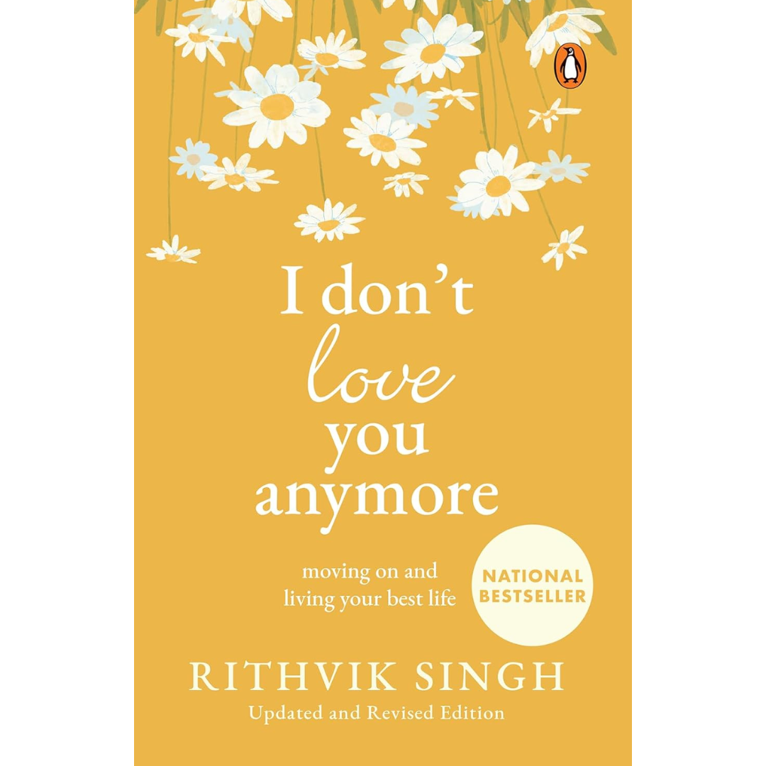 I Don't Love You Anymore: Moving On & Living Your Best Life By Rithvik Singh