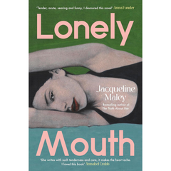Lonely Mouth By Jacqueline Maley