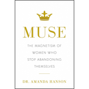 Muse: The Magnetism of Women Who Stop Abandoning Themselves By Amanda Hanson