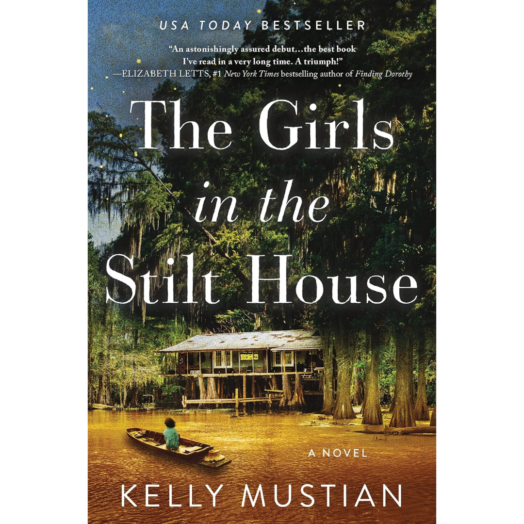 The Girls in the Stilt House By Kelly Mustian