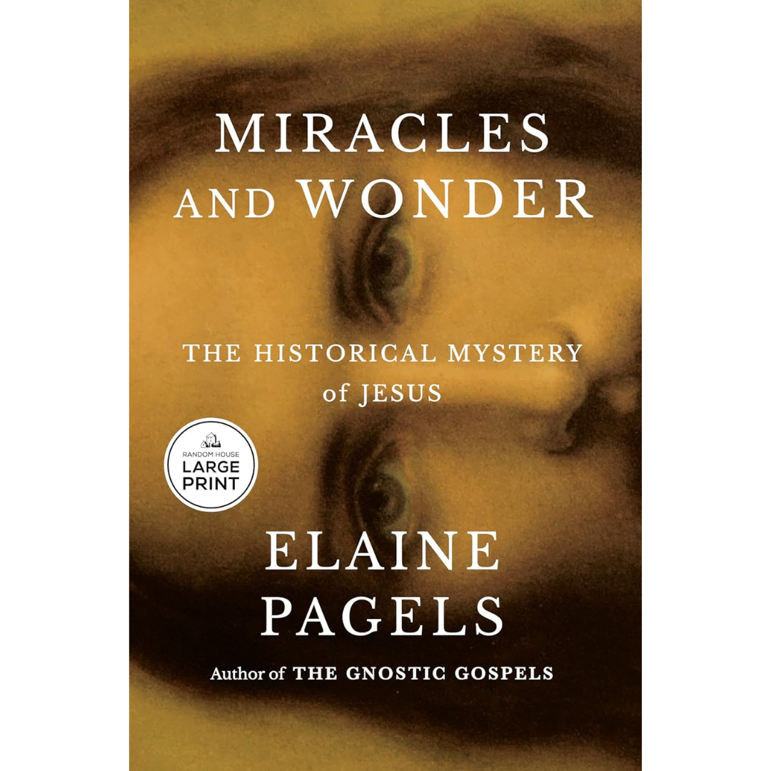 Miracles and Wonder: The Historical Mystery of Jesus By Elaine Pagels