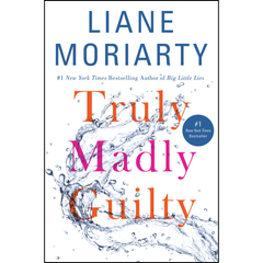 Truly Madly Guilty By Liane Moriarty