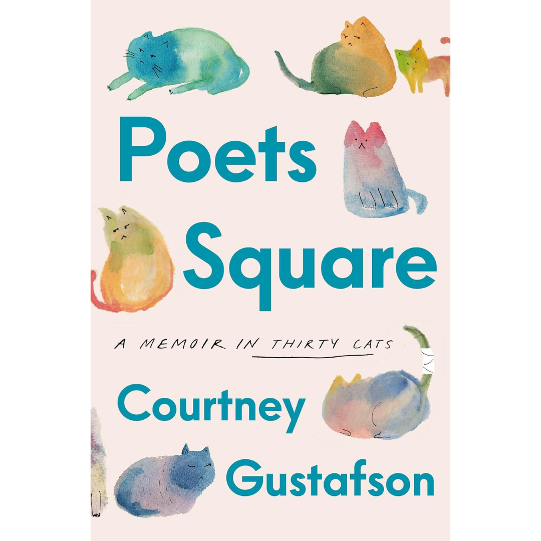 Poets Square: A Memoir in Thirty Cats By Courtney Gustafson