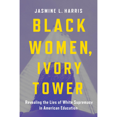 Black Women Ivory Tower By Jasmine L. Harris